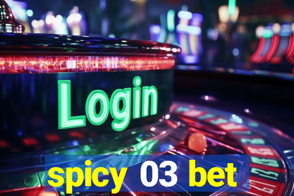 spicy 03 bet